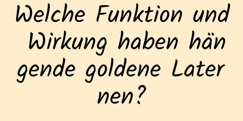 Welche Funktion und Wirkung haben hängende goldene Laternen?