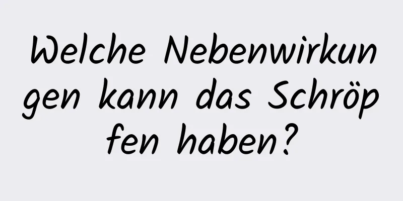 Welche Nebenwirkungen kann das Schröpfen haben?