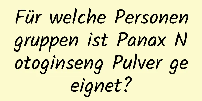 Für welche Personengruppen ist Panax Notoginseng Pulver geeignet?