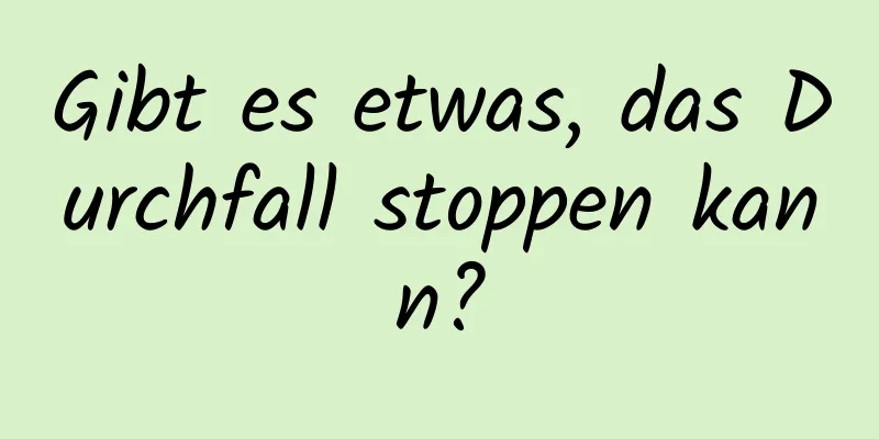 Gibt es etwas, das Durchfall stoppen kann?