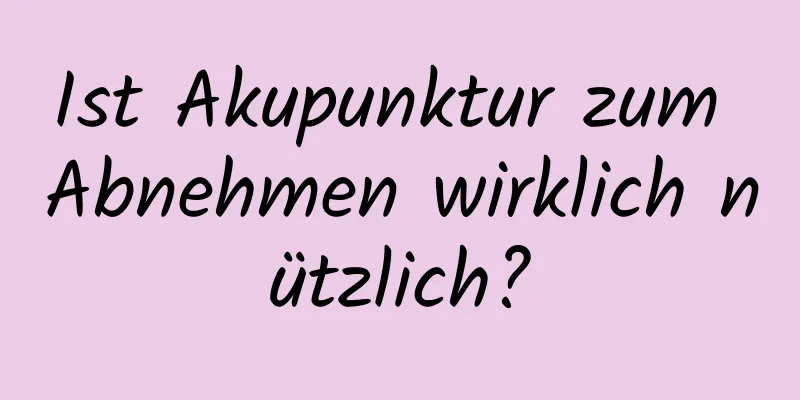 Ist Akupunktur zum Abnehmen wirklich nützlich?