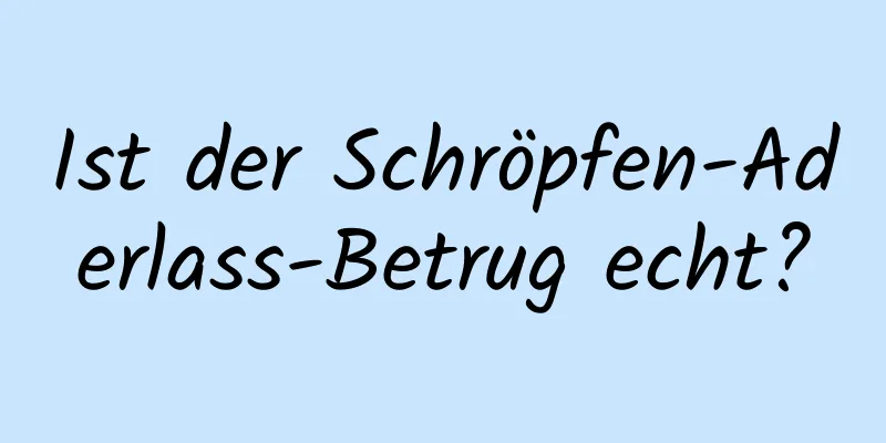 Ist der Schröpfen-Aderlass-Betrug echt?