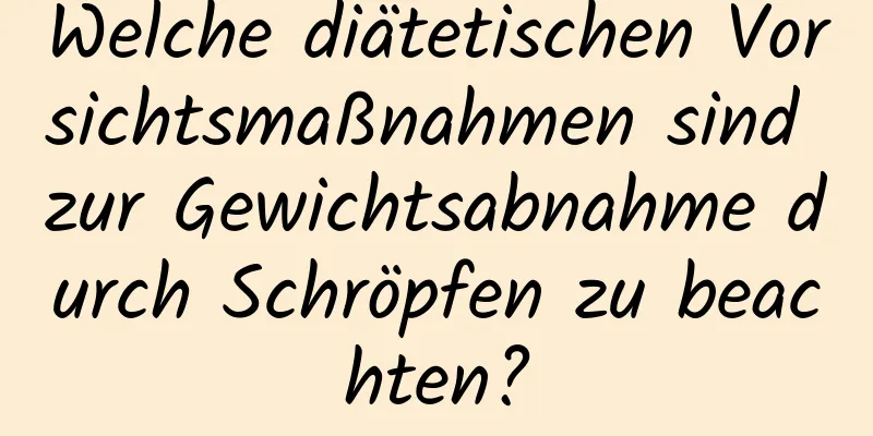 Welche diätetischen Vorsichtsmaßnahmen sind zur Gewichtsabnahme durch Schröpfen zu beachten?