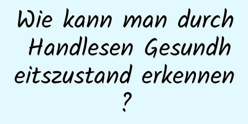 Wie kann man durch Handlesen Gesundheitszustand erkennen?