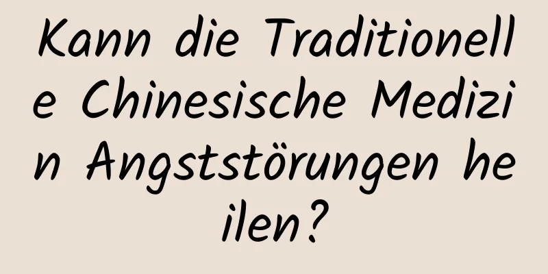 Kann die Traditionelle Chinesische Medizin Angststörungen heilen?