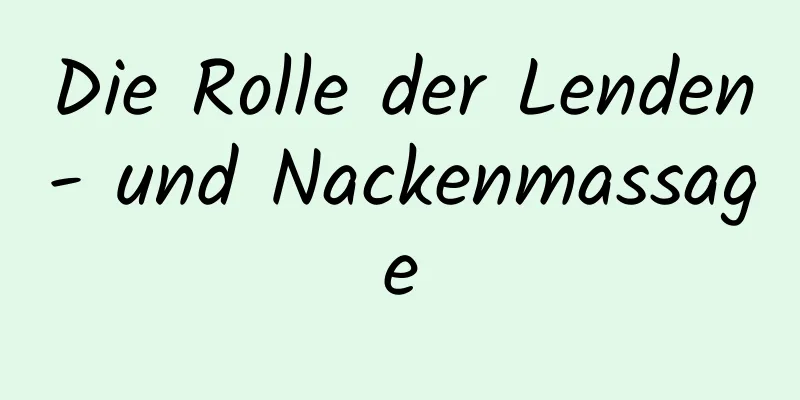 Die Rolle der Lenden- und Nackenmassage