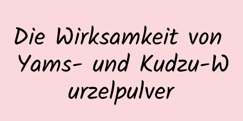 Die Wirksamkeit von Yams- und Kudzu-Wurzelpulver