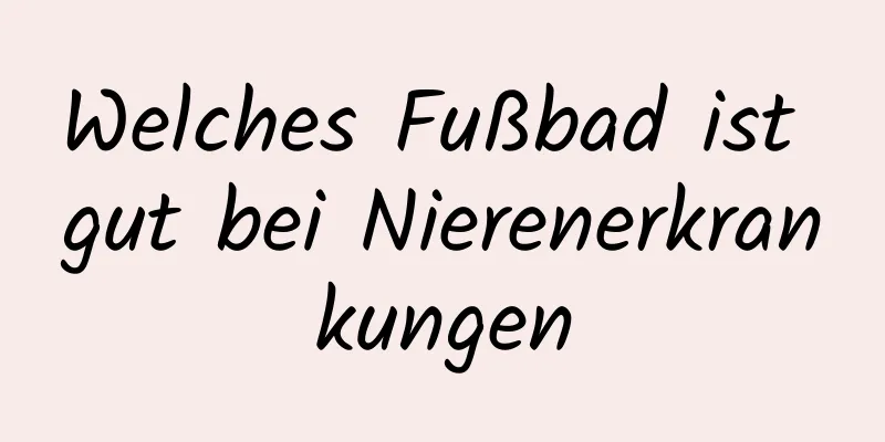 Welches Fußbad ist gut bei Nierenerkrankungen