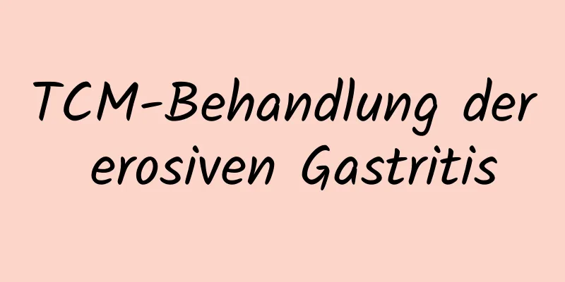 TCM-Behandlung der erosiven Gastritis