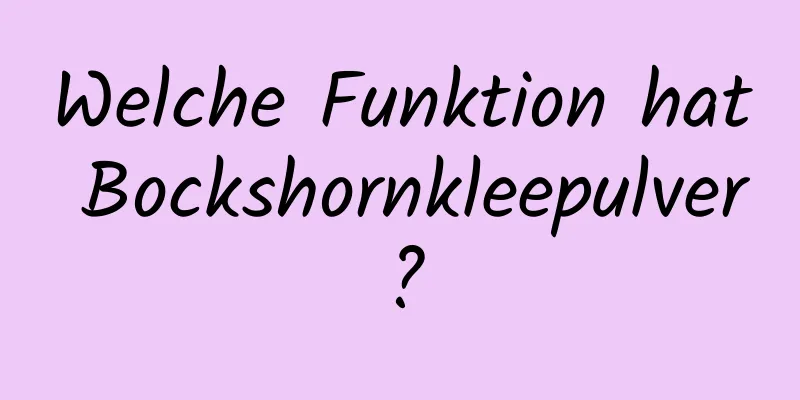 Welche Funktion hat Bockshornkleepulver?