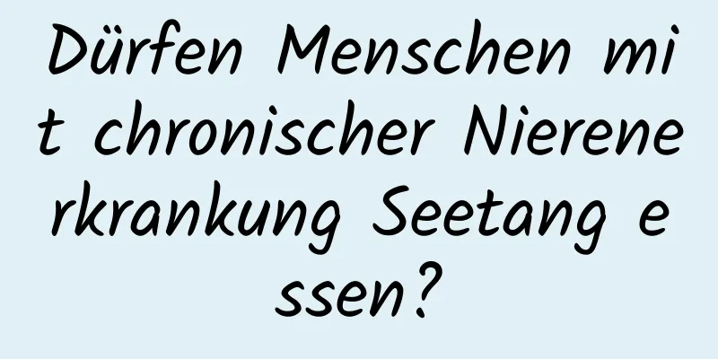 Dürfen Menschen mit chronischer Nierenerkrankung Seetang essen?