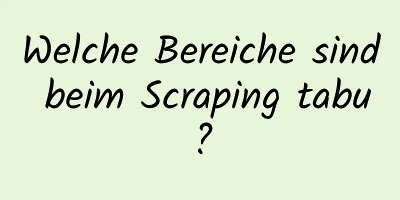 Welche Bereiche sind beim Scraping tabu?