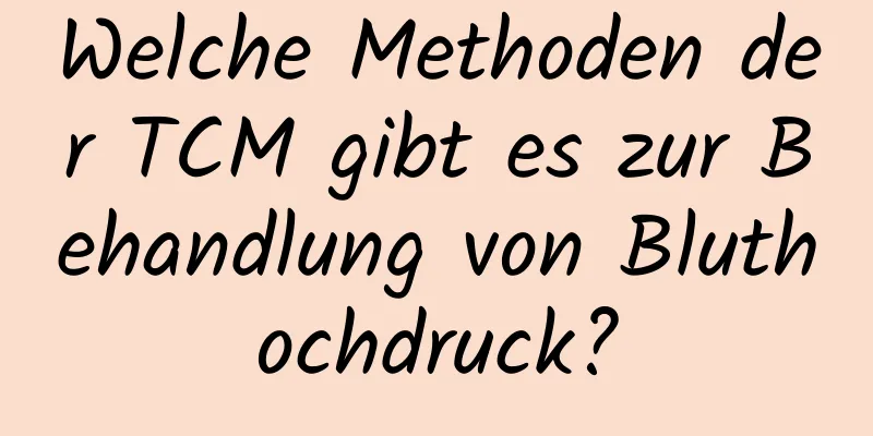 Welche Methoden der TCM gibt es zur Behandlung von Bluthochdruck?