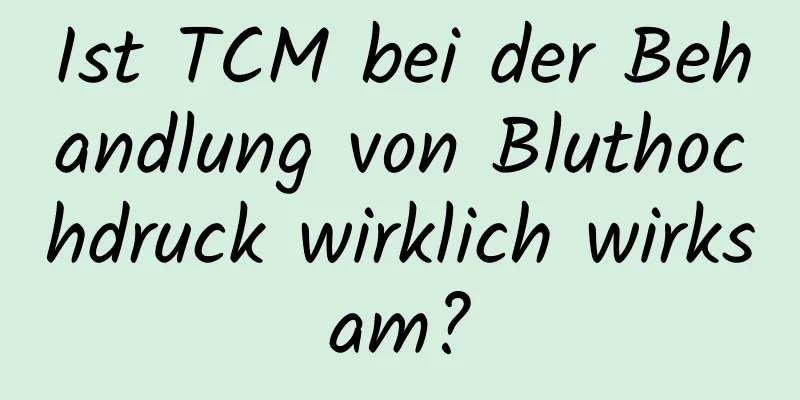 Ist TCM bei der Behandlung von Bluthochdruck wirklich wirksam?