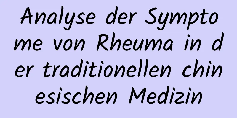 Analyse der Symptome von Rheuma in der traditionellen chinesischen Medizin