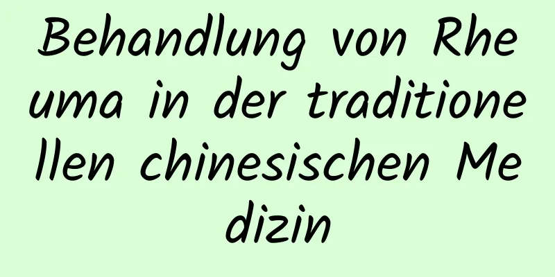 Behandlung von Rheuma in der traditionellen chinesischen Medizin