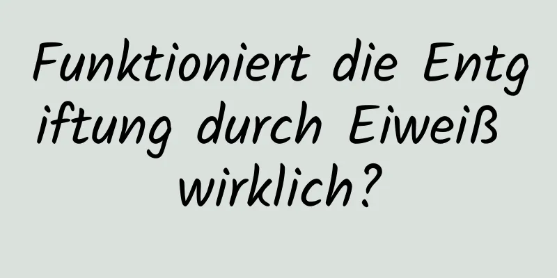 Funktioniert die Entgiftung durch Eiweiß wirklich?