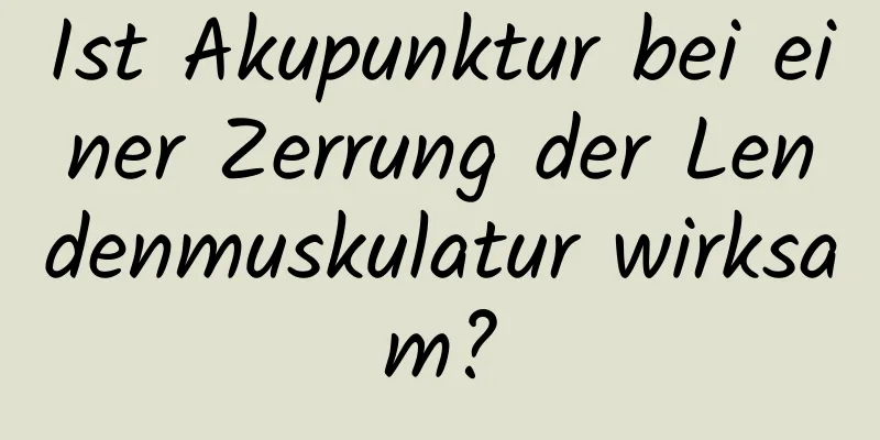 Ist Akupunktur bei einer Zerrung der Lendenmuskulatur wirksam?