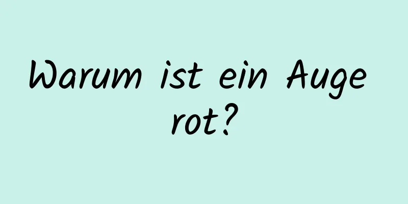 Warum ist ein Auge rot?