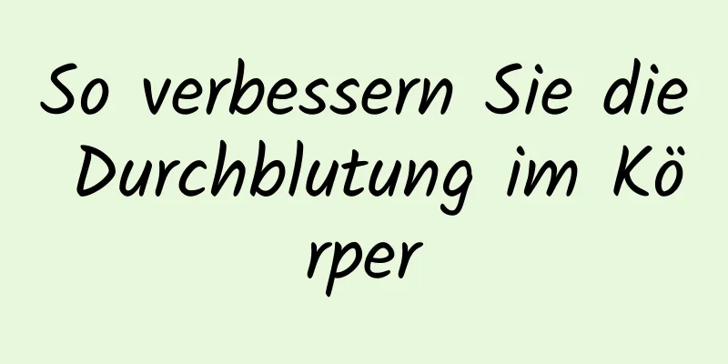 So verbessern Sie die Durchblutung im Körper