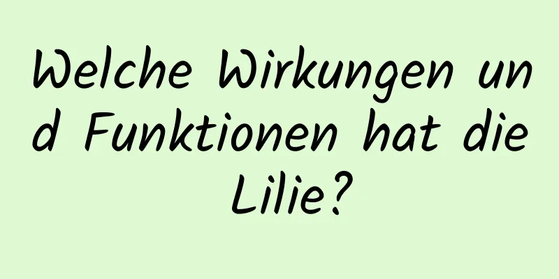 Welche Wirkungen und Funktionen hat die Lilie?