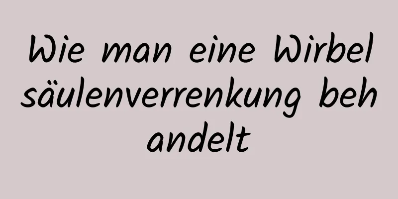 Wie man eine Wirbelsäulenverrenkung behandelt