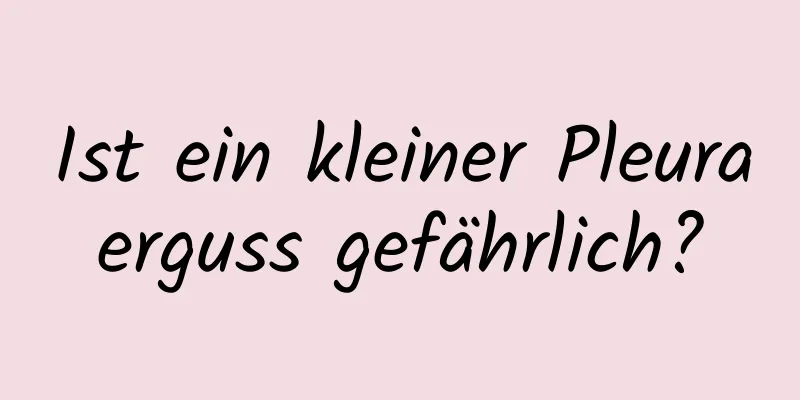 Ist ein kleiner Pleuraerguss gefährlich?