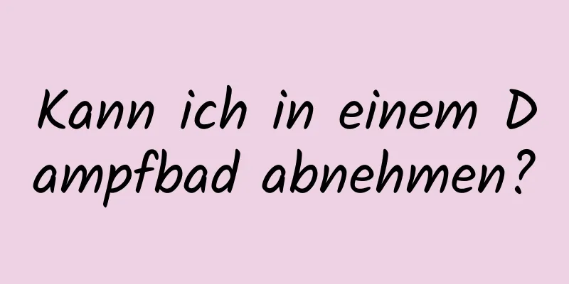 Kann ich in einem Dampfbad abnehmen?