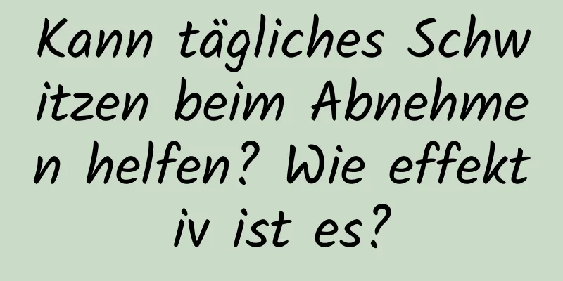 Kann tägliches Schwitzen beim Abnehmen helfen? Wie effektiv ist es?