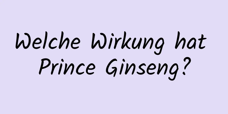 Welche Wirkung hat Prince Ginseng?