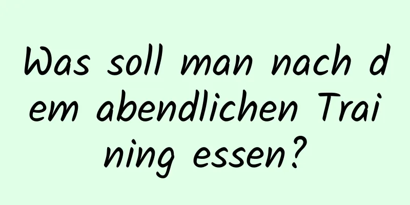 Was soll man nach dem abendlichen Training essen?