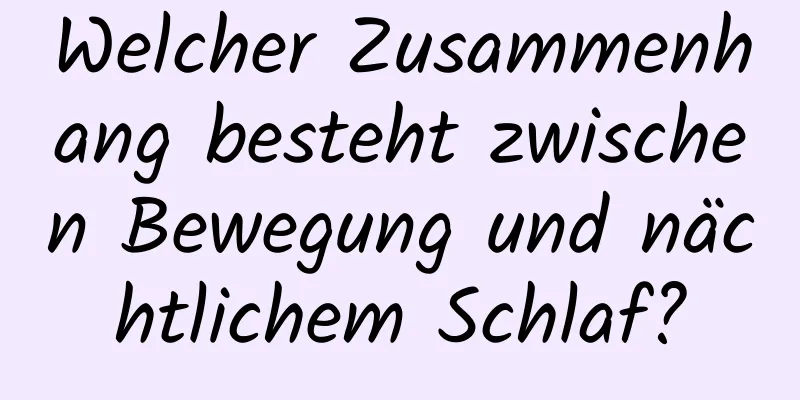 Welcher Zusammenhang besteht zwischen Bewegung und nächtlichem Schlaf?