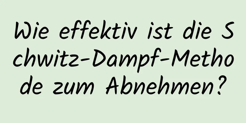 Wie effektiv ist die Schwitz-Dampf-Methode zum Abnehmen?