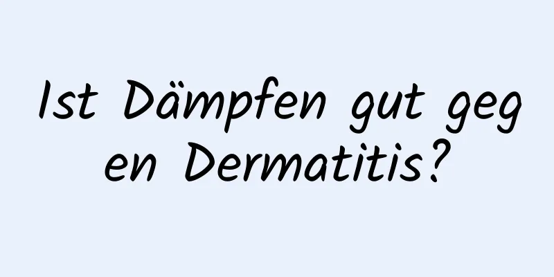 Ist Dämpfen gut gegen Dermatitis?