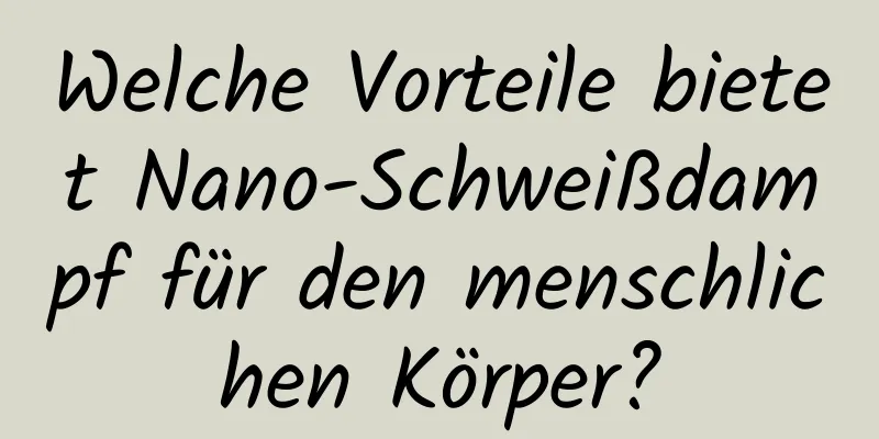 Welche Vorteile bietet Nano-Schweißdampf für den menschlichen Körper?