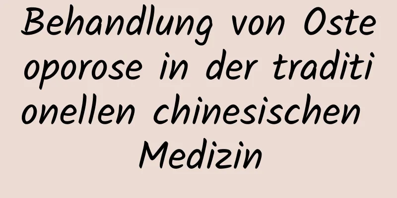 Behandlung von Osteoporose in der traditionellen chinesischen Medizin