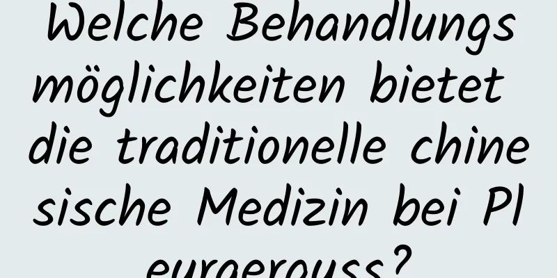 Welche Behandlungsmöglichkeiten bietet die traditionelle chinesische Medizin bei Pleuraerguss?