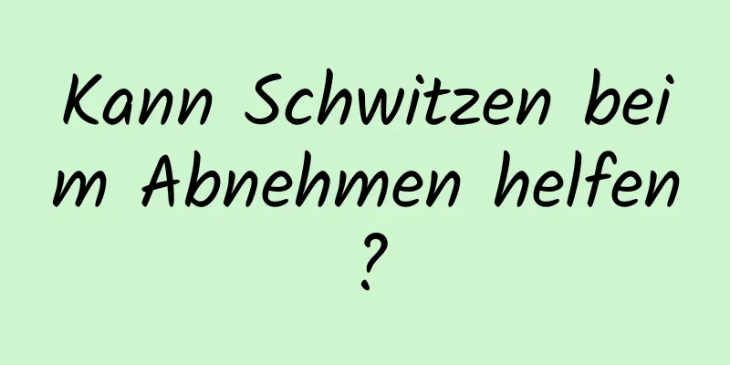 Kann Schwitzen beim Abnehmen helfen?