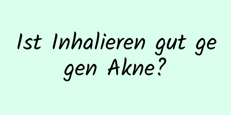 Ist Inhalieren gut gegen Akne?