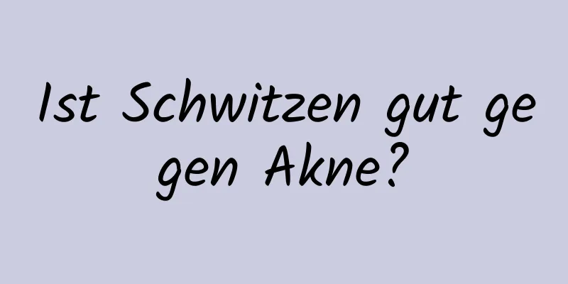 Ist Schwitzen gut gegen Akne?