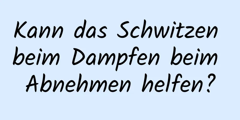 Kann das Schwitzen beim Dampfen beim Abnehmen helfen?