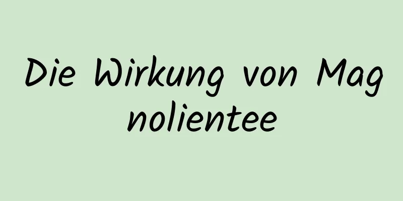 Die Wirkung von Magnolientee