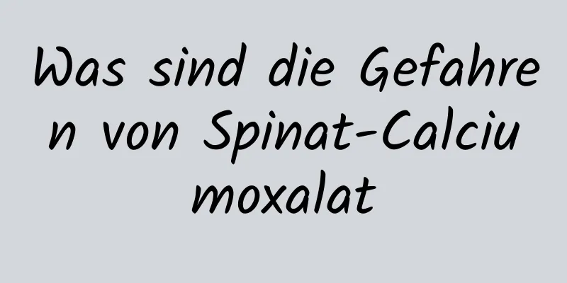 Was sind die Gefahren von Spinat-Calciumoxalat