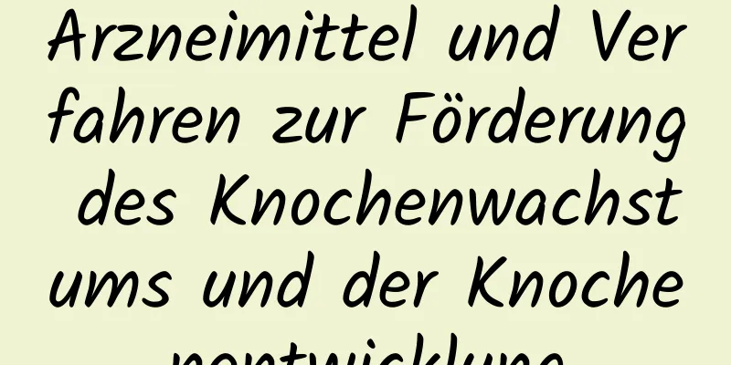 Arzneimittel und Verfahren zur Förderung des Knochenwachstums und der Knochenentwicklung