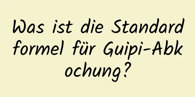 Was ist die Standardformel für Guipi-Abkochung?