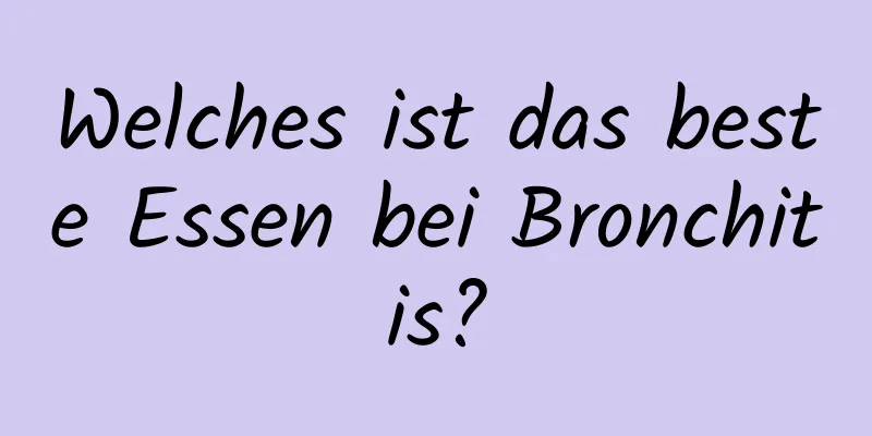 Welches ist das beste Essen bei Bronchitis?