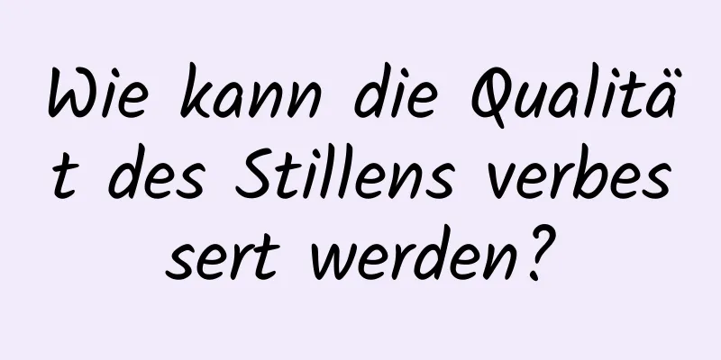 Wie kann die Qualität des Stillens verbessert werden?