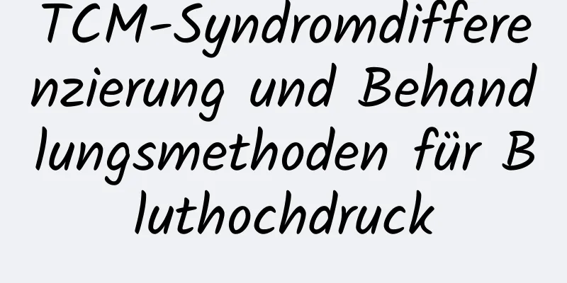 TCM-Syndromdifferenzierung und Behandlungsmethoden für Bluthochdruck