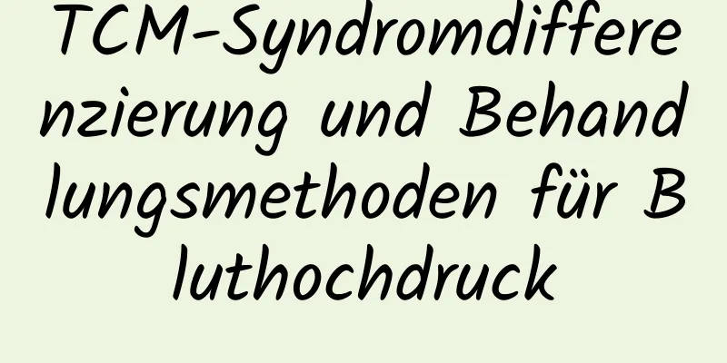 TCM-Syndromdifferenzierung und Behandlungsmethoden für Bluthochdruck