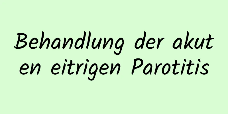 Behandlung der akuten eitrigen Parotitis